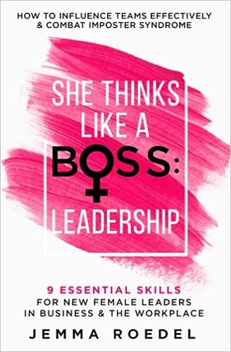 She Thinks Like a Boss : Leadership: 9 Essential Skills for New Female Leaders in Business and the Workplace. How to Influence Teams Effectively and Combat Imposter Syndrome - Epub + Converted Pdf